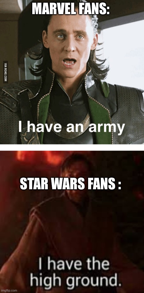 What does your fandom have |  MARVEL FANS:; STAR WARS FANS : | image tagged in star wars,high ground,i have an army,loki,avengers,obi-wan | made w/ Imgflip meme maker