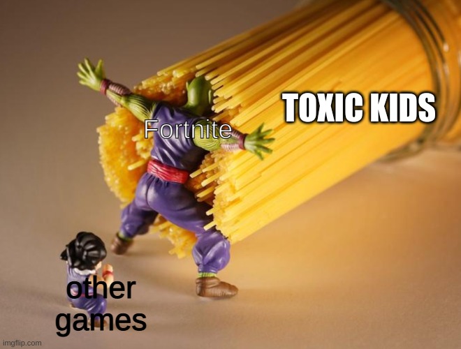 Picolo | TOXIC KIDS; Fortnite; other games | image tagged in picolo | made w/ Imgflip meme maker