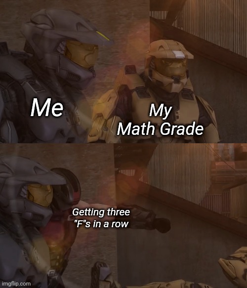 York getting punched | Me; My Math Grade; Getting three "F"s in a row | image tagged in york getting punched | made w/ Imgflip meme maker