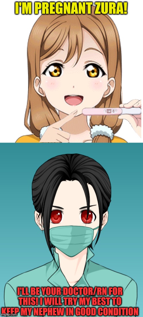 I'M PREGNANT ZURA! I'LL BE YOUR DOCTOR/RN FOR THIS! I WILL TRY MY BEST TO KEEP MY NEPHEW IN GOOD CONDITION | made w/ Imgflip meme maker