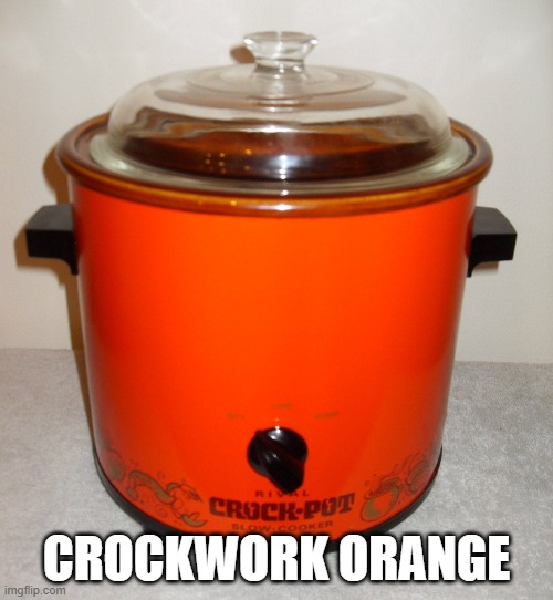 Crockwork orange | CROCKWORK ORANGE | image tagged in clockwork orange | made w/ Imgflip meme maker