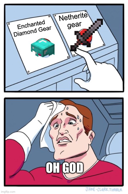Two Buttons Meme | Netherite gear; Enchanted Diamond Gear; OH GOD | image tagged in memes,two buttons | made w/ Imgflip meme maker