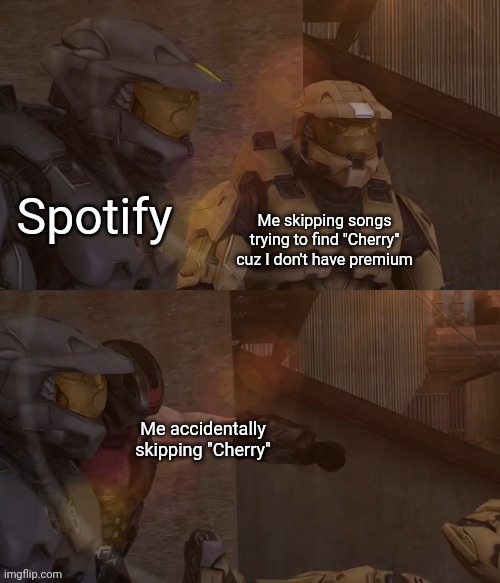 York getting punched | Spotify; Me skipping songs trying to find "Cherry" cuz I don't have premium; Me accidentally skipping "Cherry" | image tagged in york getting punched | made w/ Imgflip meme maker