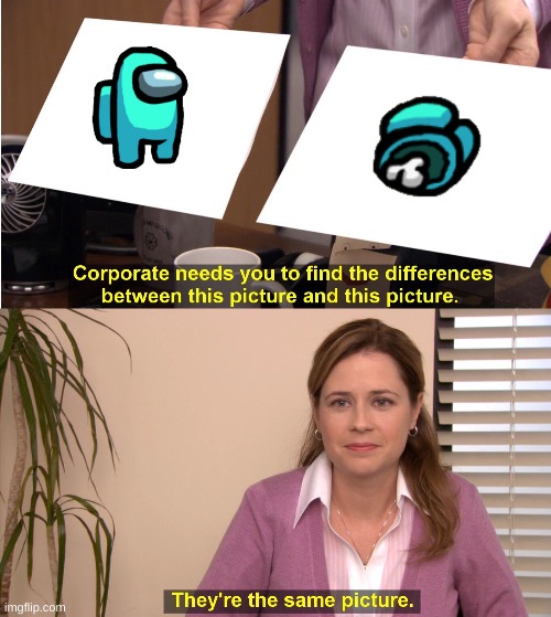 What the Imposter sees | image tagged in memes,they're the same picture | made w/ Imgflip meme maker