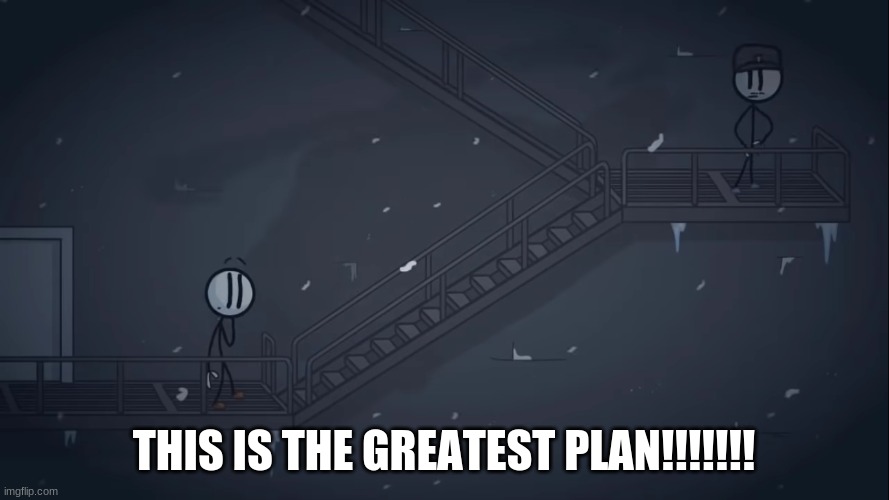 THIS IS THE GREATEST PLAN!!!!!!! | made w/ Imgflip meme maker