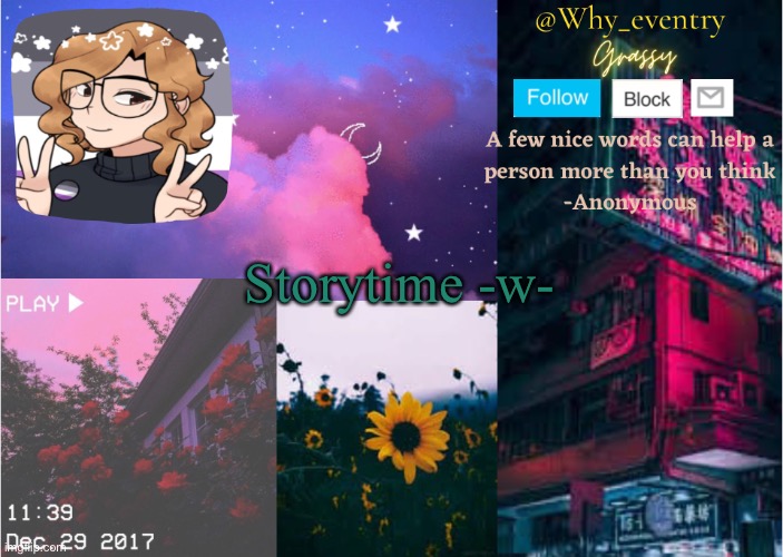 Lol, I’m bored -v- | Storytime -w- | image tagged in why_eventrys like 9th announcement template | made w/ Imgflip meme maker