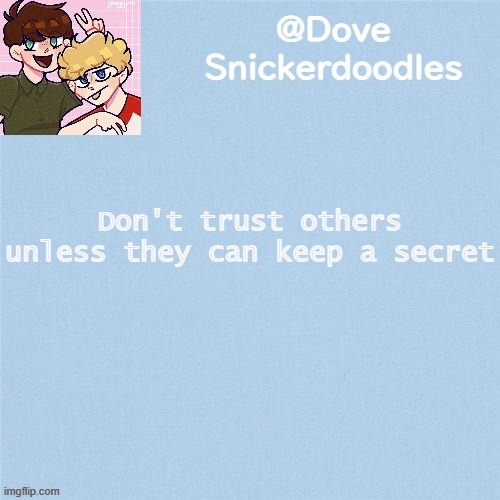 Never enough templates lol | Don't trust others unless they can keep a secret | image tagged in never enough templates lol | made w/ Imgflip meme maker