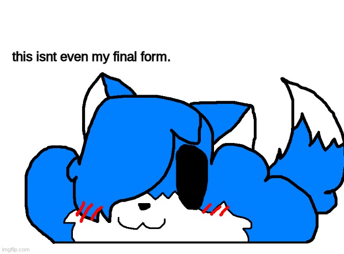 Clouddays the cloud | this isnt even my final form. | image tagged in clouddays the cloud | made w/ Imgflip meme maker