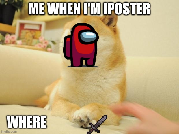 Doge 2 | ME WHEN I'M IPOSTER; WHERE | image tagged in memes,doge 2 | made w/ Imgflip meme maker