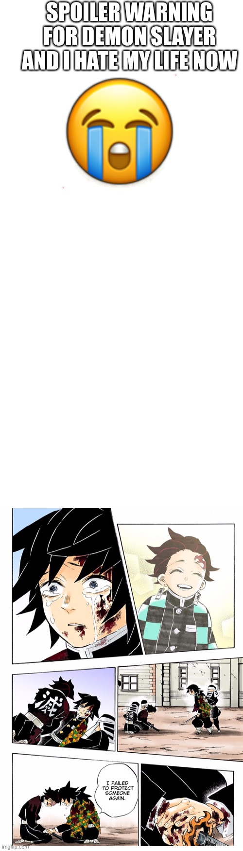 Long Blank White Template | SPOILER WARNING FOR DEMON SLAYER AND I HATE MY LIFE NOW; 😭 | image tagged in long blank white template | made w/ Imgflip meme maker