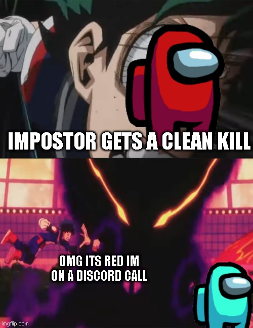 Shigaraki interference among us | IMPOSTOR GETS A CLEAN KILL; OMG ITS RED IM ON A DISCORD CALL | image tagged in shigaraki interference,among us,online gaming | made w/ Imgflip meme maker