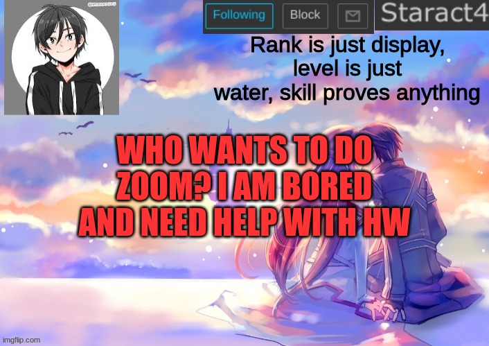 link in comments | Rank is just display, level is just water, skill proves anything; WHO WANTS TO DO ZOOM? I AM BORED AND NEED HELP WITH HW | image tagged in starkugo sword art online announcement template | made w/ Imgflip meme maker