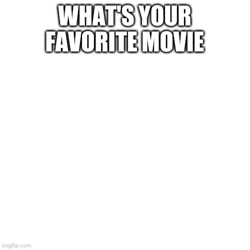 Mine would be Freddy vs jason. After all I have a template that's a scene from it. | WHAT'S YOUR FAVORITE MOVIE | image tagged in memes,blank transparent square | made w/ Imgflip meme maker