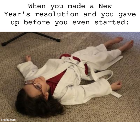 New Year | When you made a New Year's resolution and you gave up before you even started: | image tagged in happy new year,new years,new year resolutions,fail | made w/ Imgflip meme maker
