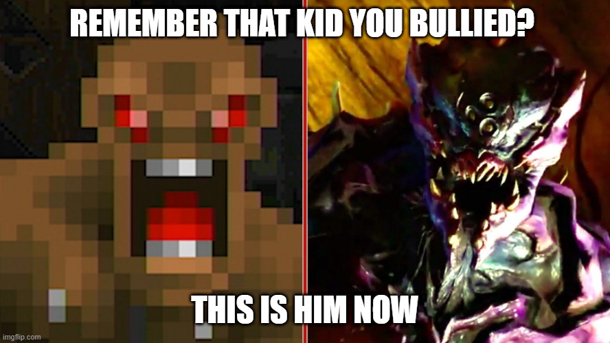 REMEMBER THAT KID YOU BULLIED? THIS IS HIM NOW | image tagged in funny memes | made w/ Imgflip meme maker