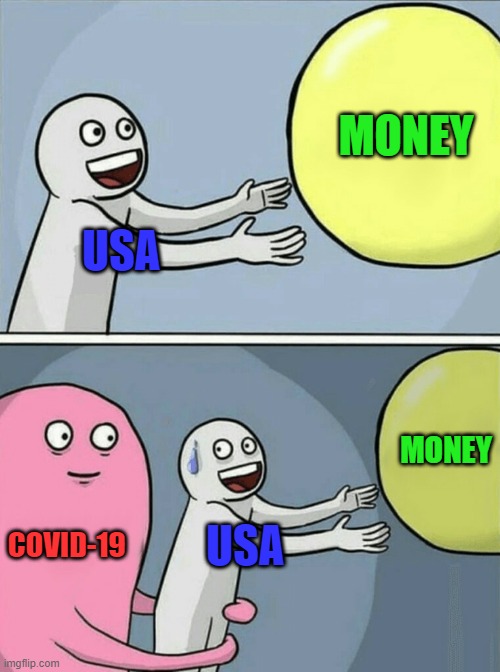 Running Away Balloon | MONEY; USA; MONEY; COVID-19; USA | image tagged in memes,running away balloon | made w/ Imgflip meme maker