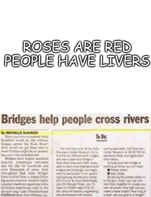 ROSES ARE RED
PEOPLE HAVE LIVERS | image tagged in blank white template | made w/ Imgflip meme maker
