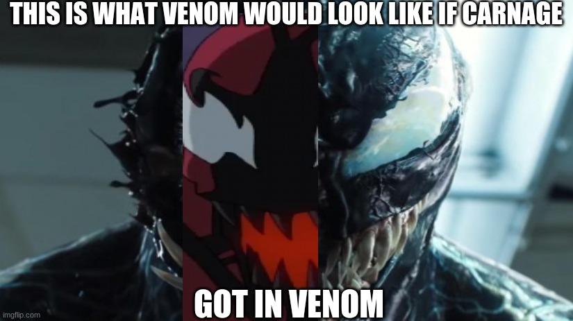 THIS IS WHAT VENOM WOULD LOOK LIKE IF CARNAGE; GOT IN VENOM | image tagged in tag | made w/ Imgflip meme maker