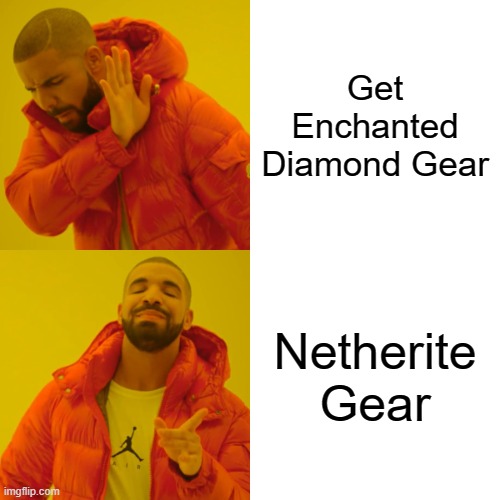 Drake Hotline Bling Meme | Get Enchanted Diamond Gear; Netherite Gear | image tagged in memes,drake hotline bling,minecraft,diamonds,netherite | made w/ Imgflip meme maker