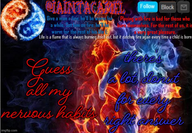 iaintacamel | there's a lot, donut for every right answer; Guess all my nervous habits | image tagged in iaintacamel | made w/ Imgflip meme maker
