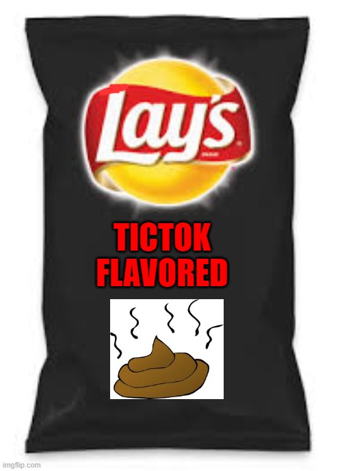 Tictok is crap | TICTOK FLAVORED | image tagged in lays do us a flavor blank black | made w/ Imgflip meme maker