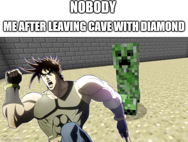 Creeper follow me | NOBODY; ME AFTER LEAVING CAVE WITH DIAMOND | image tagged in nigerundayo,memes,gifs | made w/ Imgflip meme maker