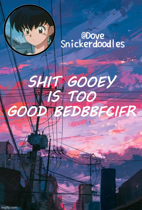 Announcement | SHIT GOOEY IS TOO GOOD BEDBBFCIFR | image tagged in announcement | made w/ Imgflip meme maker