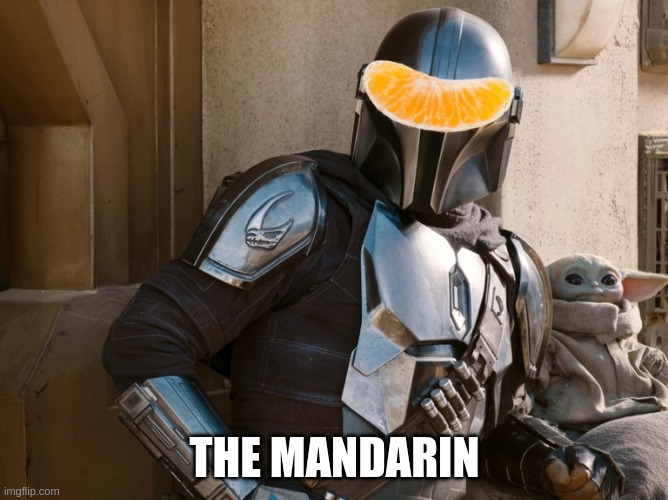 The Mandalorian Mandarin | THE MANDARIN | image tagged in star wars,memes,funny memes,lol so funny,lol,puns | made w/ Imgflip meme maker