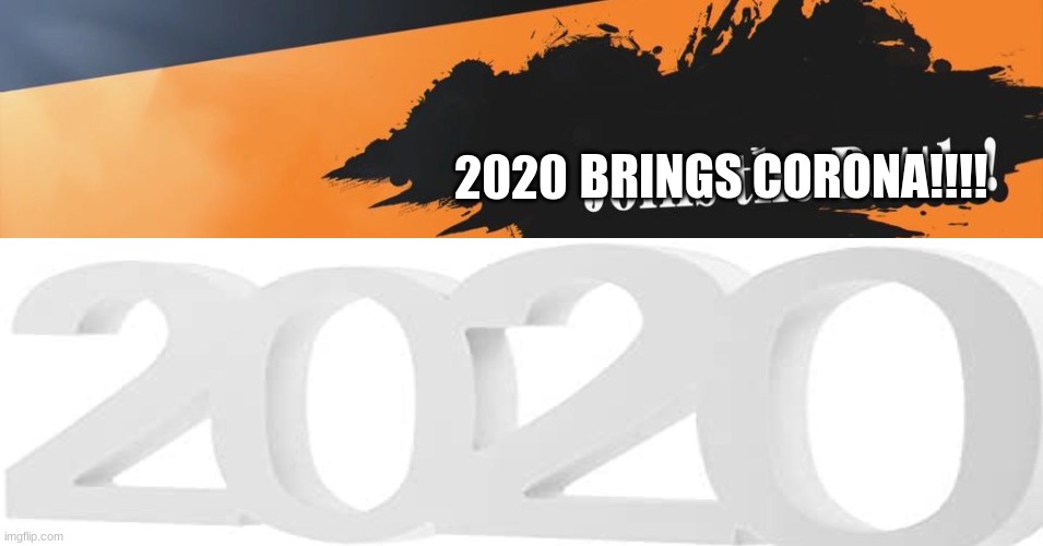 Everyone's Here! even 2020 | BRINGS CORONA!!!! 2020 | image tagged in 2020 sucks,super smash bros | made w/ Imgflip meme maker