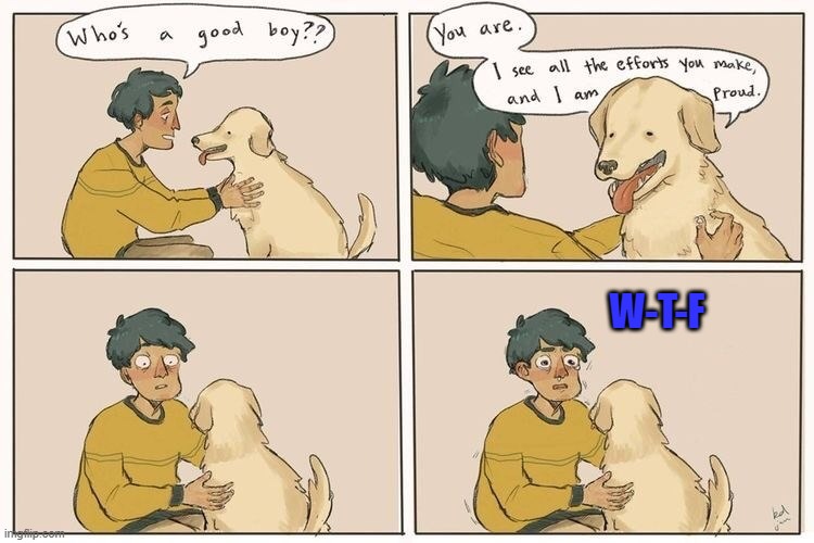 How the turntables... | W-T-F | image tagged in dogs,who's a good boy,funny | made w/ Imgflip meme maker