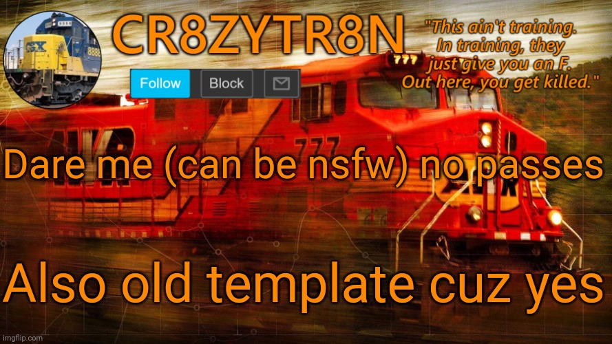 CR8ZYTR8N | Dare me (can be nsfw) no passes; Also old template cuz yes | image tagged in cr8zytr8n | made w/ Imgflip meme maker