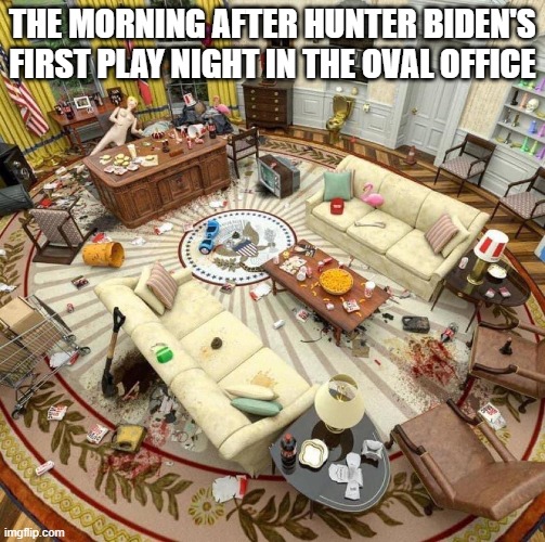 Hunter's Prima Nocta with the kiddies |  THE MORNING AFTER HUNTER BIDEN'S FIRST PLAY NIGHT IN THE OVAL OFFICE | image tagged in politics,joe biden | made w/ Imgflip meme maker