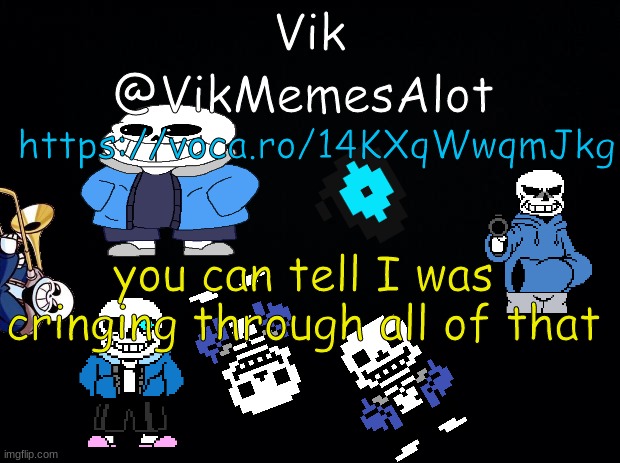 This is a song and a voice reveal in the same thing | https://voca.ro/14KXqWwqmJkg; you can tell I was cringing through all of that | image tagged in vik asansment | made w/ Imgflip meme maker