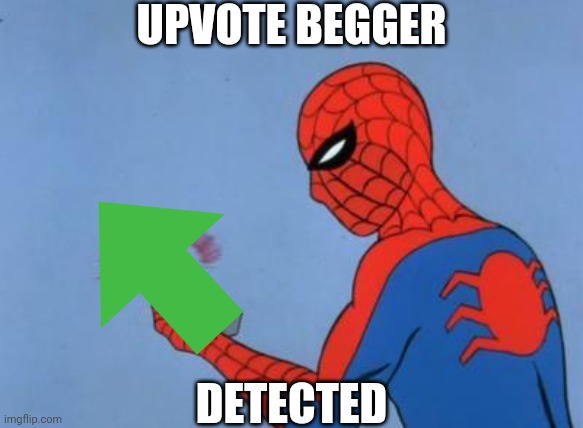 spiderman detector | UPVOTE BEGGER DETECTED | image tagged in spiderman detector | made w/ Imgflip meme maker