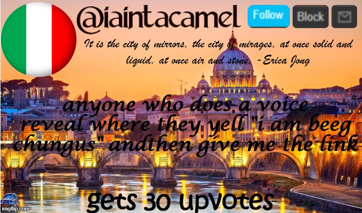 i really wanna hear someone yell that lmfao- | anyone who does a voice reveal where they yell "i am beeg chungus" andthen give me the link; gets 30 upvotes | image tagged in iaintacamel | made w/ Imgflip meme maker