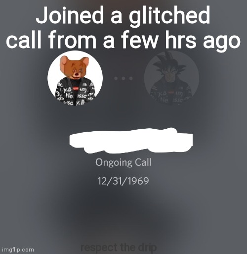 Goku drip is my friend btw | Joined a glitched call from a few hrs ago; respect the drip | image tagged in fun,memes,discord | made w/ Imgflip meme maker