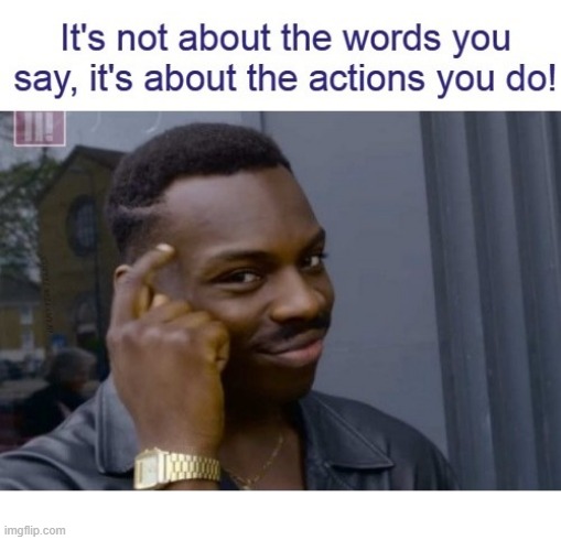 Action Greater Than Words | image tagged in action greater than words | made w/ Imgflip meme maker