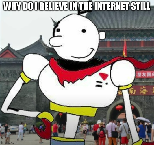 WHY DO I BELIEVE IN THE INTERNET STILL | made w/ Imgflip meme maker