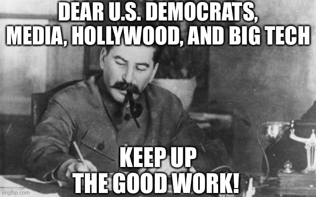 Stalin diary | DEAR U.S. DEMOCRATS, MEDIA, HOLLYWOOD, AND BIG TECH; KEEP UP THE GOOD WORK! | image tagged in stalin diary,democratic party,mainstream media,hollywood,facebook,twitter | made w/ Imgflip meme maker