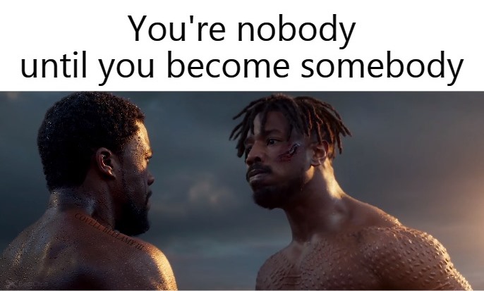 Black Panther Nobody Until You Become Somebody Blank Meme Template