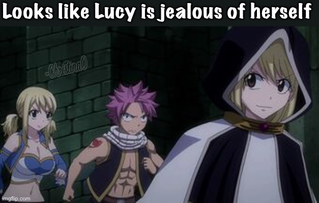 Lucy’s jealously | Looks like Lucy is jealous of herself | image tagged in lucy heartfilia,future lucy,natsu fairytail,natsu,fairy tail,fairy tail meme | made w/ Imgflip meme maker