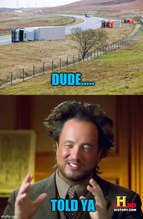 Aliens |  DUDE..... TOLD YA | image tagged in memes,ancient aliens | made w/ Imgflip meme maker