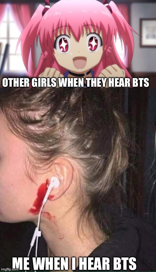 I’m more of a blink | OTHER GIRLS WHEN THEY HEAR BTS; ME WHEN I HEAR BTS | image tagged in fangirl,ear bleed,bad music,unpopular opinion,k-pop | made w/ Imgflip meme maker