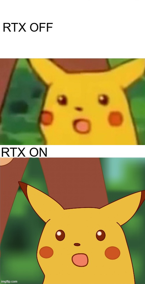 RTX OFF; RTX ON | image tagged in memes,surprised pikachu,surprised pikachu high quality | made w/ Imgflip meme maker