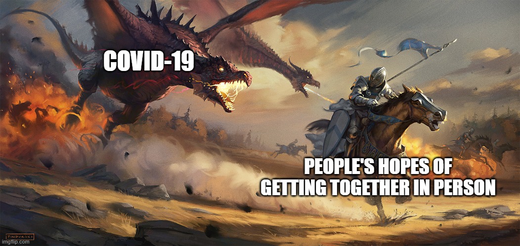 COVID vs the people | COVID-19; PEOPLE'S HOPES OF GETTING TOGETHER IN PERSON | image tagged in covid vs the people | made w/ Imgflip meme maker