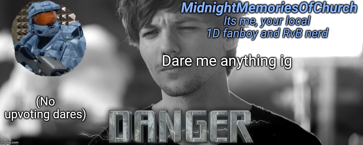 MidnightMemoriesOfChurch One Direction Announcement | Dare me anything ig; (No upvoting dares) | image tagged in midnightmemoriesofchurch one direction announcement | made w/ Imgflip meme maker