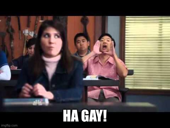 ha gay | HA GAY! | image tagged in ha gay | made w/ Imgflip meme maker