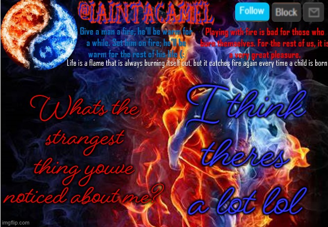 iaintacamel | I think theres a lot lol; Whats the strangest thing youve noticed about me? | image tagged in iaintacamel | made w/ Imgflip meme maker