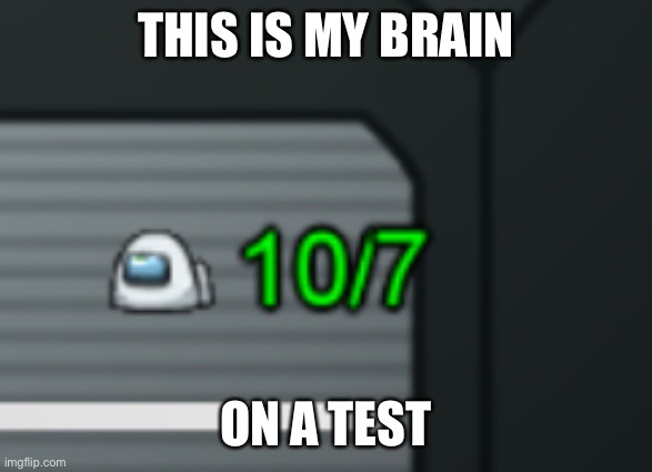 Test moment intensifies | THIS IS MY BRAIN; ON A TEST | image tagged in among us,confused,test | made w/ Imgflip meme maker