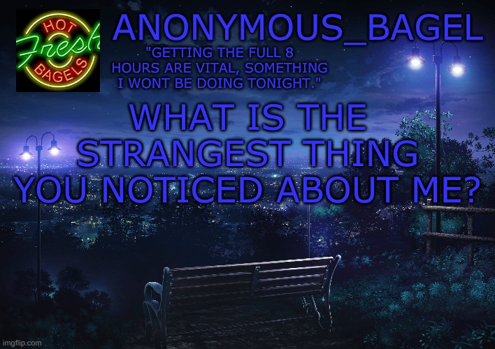 e | WHAT IS THE STRANGEST THING YOU NOTICED ABOUT ME? | image tagged in announcement thingy midnight | made w/ Imgflip meme maker